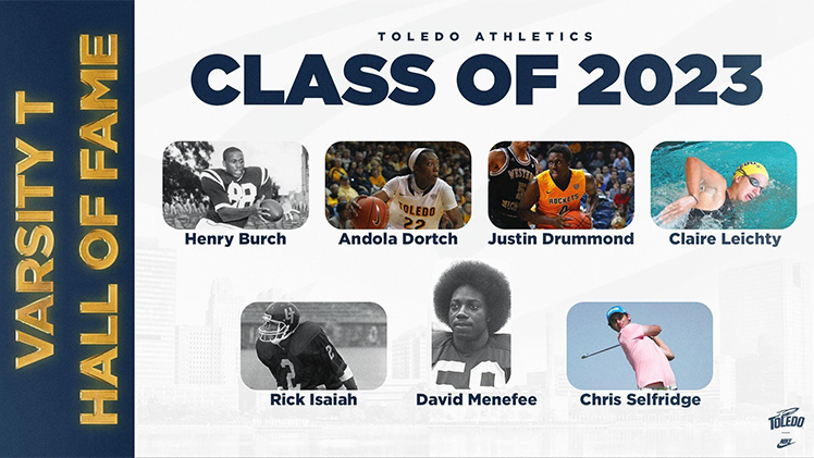 Promotional graphic for the UToledo Varsity T Hall of Fame Class of 2023 inductees; seven former student-athletes: Henry Burch, Football (1963-66); Andola Dortch, Women's Basketball (2009-14); Justin Drummond, Men's Basketball (2013-15); Claire Leichty, Women's Swimming and Diving (2008-12); Rick Isaiah, Football (1987-1990); David Menefee, Football (1978-81); and Chris Selfridge, Men's Golf (2011-15).