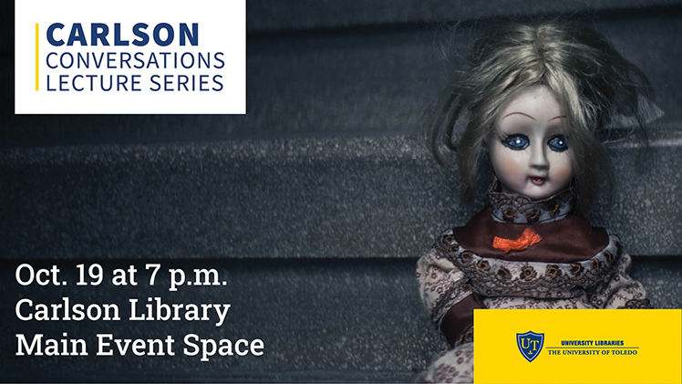 Promotional graphic featuring a creepy-looking doll for the “From Playtime to Slaytime: The Creepy Phenomenon of Killer Dolls” at 7 p.m. Oct. 19 at Carlson Library in the Main Event Space.