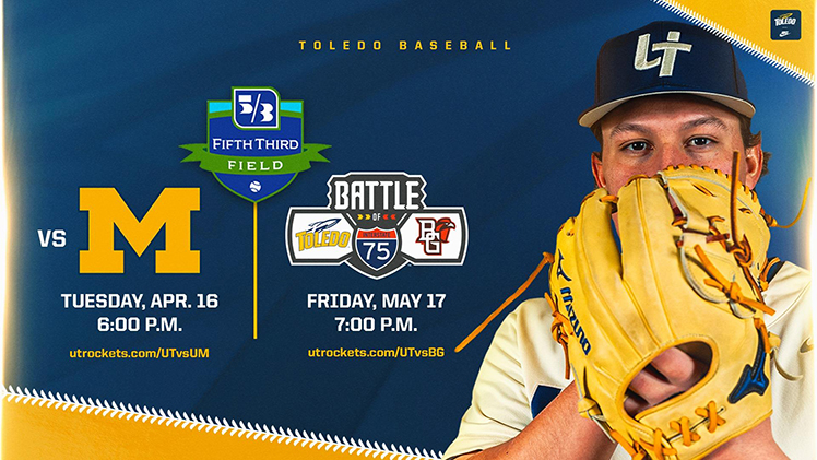 Promotional graphic for Toledo Baseball games at Fifth Third Field in downtown Toledo. The Rockets will host the University of Michigan on Tuesday, April 16, at 6 p.m. and will be the road team against arch-rival Bowling Green State University on Friday, May 17, at 7 p.m.