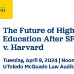 Promotional graphic for moderated discussion, “A Conversation on the Future of Higher Education After SFFA v. Harvard” is Tuesday, April 9, at noon in the McQuade Law Auditorium at the Law Center.