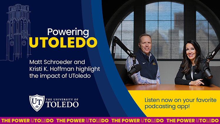 Promotional graphic for The University of Toledo's new podcast, “Powering UToledo.”  Image includes a photo of the podcast hosts, UToledo Interim President Matt Schroeder and award-winning TV and media host Kristi K. Hoffman, sitting at a table next to large microphones.