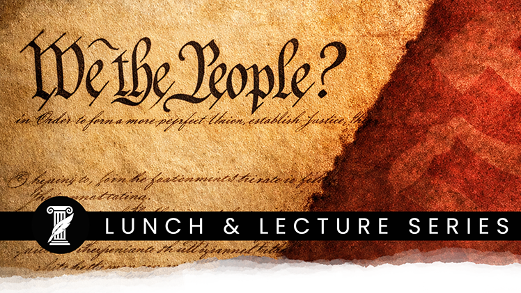 Graphic that says "We the People? Lunch and Lecture Series" with words from the Declaration of Independence on the graphic.