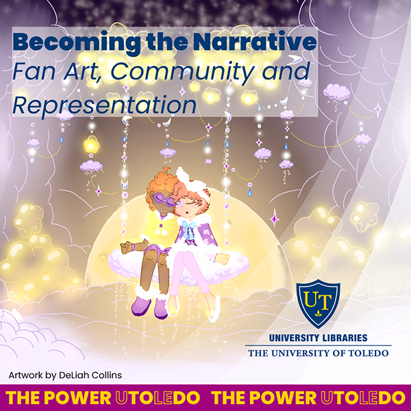 Graphic for The University of Toledo's panel discussion, “Becoming the Narrative: Fan Art, Community and Representation,” from 5 to 6 p.m. Monday, April 13, in Carlson Library Room 1005.