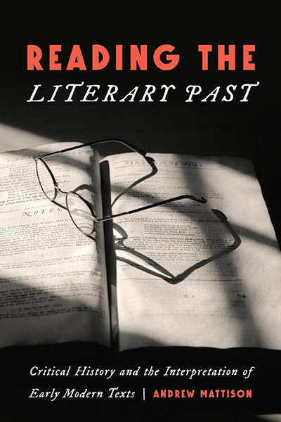 Cover of Dr. Andrew Mattison's newly published book "Reading the Literary Past."